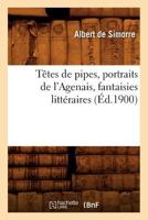 Têtes de pipes, portraits de l'Agenais, fantaisies littéraires (Éd.1900) (Litterature) 2012771785 Book Cover