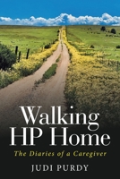 Walking HP Home: The Diaries of a Caregiver B0BS9W6D2D Book Cover