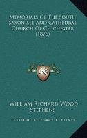 Memorials of the South Saxon See and Cathedral Church of Chichester 116493354X Book Cover