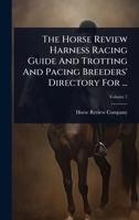 The Horse Review Harness Racing Guide And Trotting And Pacing Breeders' Directory For ... 1024852768 Book Cover