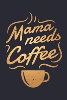 Mama Needs Coffee: Coffee Lined Notebook, Journal, Organizer, Diary, Composition Notebook, Gifts for Coffee Lovers 1676563687 Book Cover