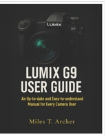 Lumix G9 User Guide: An Up-to-Date and Easy-to-Understand Manual for Every Camera User B0FGQL3BFS Book Cover
