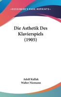 Die Asthetik Des Klavierspiels (1905) 1161062408 Book Cover