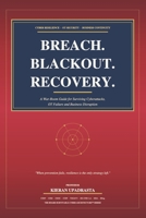 BREACH. BLACKOUT. RECOVERY: A War-Room Guide for Surviving Cyberattacks, OT Failure and Business Disruption When prevention fails, resilience is the only strategy left. B0H5J6D7T7 Book Cover