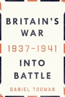 Britain's War: I: Into Battle 1937-1941 019062180X Book Cover