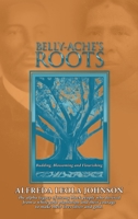 Belly-ache’s Roots: Budding, Blossoming, and Flourishing 166554984X Book Cover