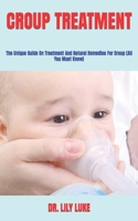 CROUP TREATMENT: The Unique Guide On Treatment And Natural Remedies For Croup null Book Cover