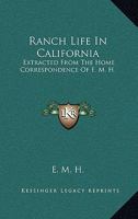Ranch Life in California: Extracted from the Home Correspondence of E. M. H. 1163231045 Book Cover