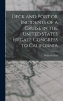 Deck and Port or Incidents of a Cruise in the United States Frigate Congress to California 1017095604 Book Cover