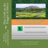 Play Golf on the Trigger of Africa (PGTA): A Report on Golf Development in Nigeria including a golf variation based on the VISION 20/20 Golf HSBC report 1503049744 Book Cover