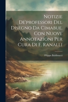 Notizie De'professori Del Disegno Da Cimabue. Con Nuove Annotazioni Per Cura Di F. Ranalli 102168550X Book Cover