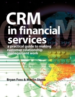 CRM in Financial Services: A Practical Guide to Making Customer Relationship Management Work 0749436964 Book Cover