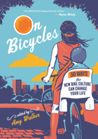 On Bicycles: 50 Ways the New Bike Culture Can Change Your Life 1608680223 Book Cover