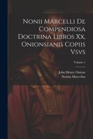 Nonii Marcelli De Compendiosa Doctrina Libros Xx, Onionsianis Copiis Vsvs; Volume 1 1022844407 Book Cover