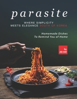 Parasite – Where Simplicity Meets Elegance South of Korea: Homemade Dishes to Remind You of Home B097C88LGR Book Cover