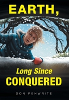 Earth, Long Since Conquered 1525596837 Book Cover
