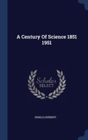 A Century Of Science 1851 1951 1021513709 Book Cover