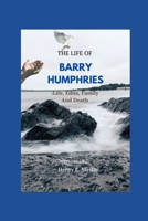 THE LIFE OF BARRY HUMPHRIES: Life, Edna, Family, And Death B0C2RYF666 Book Cover