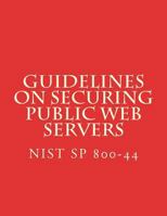 NIST SP 800-44 Guidelines on Securing Public Web Servers: NiST SP 800-44 Version 2 1548055468 Book Cover