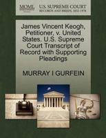 James Vincent Keogh, Petitioner, v. United States. U.S. Supreme Court Transcript of Record with Supporting Pleadings 1270470906 Book Cover