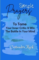 Simple Prayers To Tame Your Inner Critic & Win The Battle In Your Mind B0BYB6FPZC Book Cover