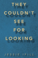 They Couldn't See for Looking 1489745408 Book Cover