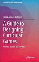 A Guide to Designing Curricular Games: How to "Game" the System 3319423924 Book Cover