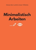 Minimalistisch Arbeiten: Von der kontinuierlichen Suche nach dem Wesentlichen (German Edition) 3347919645 Book Cover