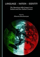 Language - Nation - Identity: The "Questione Della Lingua" in an Italian and Non-Italian Context 1443872067 Book Cover