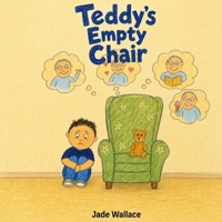 Teddy's Empty Chair (The Big Feelings Library) B0GZHRW7GM Book Cover
