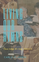 Living Our Hymns: These Songs We Sing, Volume 2 1778730108 Book Cover