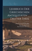 Lehrbuch Der Griechischen Antiquitten ... Dritter Theil 1017617945 Book Cover