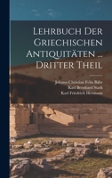 Lehrbuch Der Griechischen Antiquit�ten ... Dritter Theil 1017617945 Book Cover