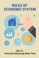 Rules Of Economic System: How To Overcome Obsessing About Time: How To Seek Free Time B096TTRZWD Book Cover