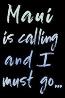 Maui Is Calling And I Must Go...: Maui Hawaiian Travel Adventure Journal, Diary or Planner (120 Blank Lined Pages - 6x9 Inches w/ Matte Cover Finish) 1792939485 Book Cover