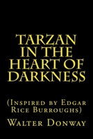 Tarzan in the Heart of Darkness: (Inspired by Edgar Rice Burroughs) 1719400199 Book Cover