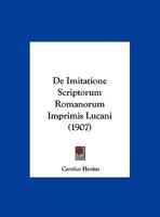 De Imitatione Scriptorum Romanorum Imprimis Lucani (1907) 1149611294 Book Cover
