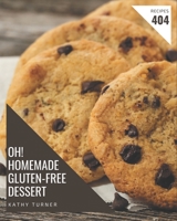 Oh! 404 Homemade Gluten-Free Dessert Recipes: Keep Calm and Try Homemade Gluten-Free Dessert Cookbook B08L4GMLXG Book Cover