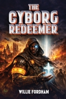 The Cyborg Redeemer 173648298X Book Cover