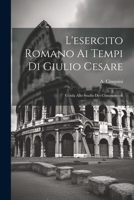 L'esercito Romano ai Tempi di Giulio Cesare: Guida Allo Studio dei Commentarii 1021212245 Book Cover