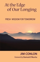 At the Edge of Our Longing: Fresh Wisdom for Tomorrow B0CGMKMXQF Book Cover