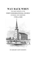 Way Back When: The Early History of the First Congregational Church of Rindge, New Hampshire, 1758-1820 1975866401 Book Cover