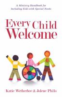 Every Child Welcome: A Ministry Handbook for Including Kids with Special Needs 0825443504 Book Cover