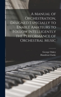 A Manual of Orchestration, Designed Especially to Enable Amateurs to Follow Intelligently the Performance of Orchestral Music - Primary Source Editi 1018143335 Book Cover