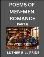 Men-Men Romance Poetry (Part 6)- Poems of MM Relationship, Understanding Feelings of LGBTQ+ Love, Longing, Intimacy, Desire, and Sex Through Verse, Whispers of the Heart B0FKDYFLF7 Book Cover