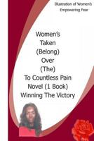 Women's Taken (Belong) Over (The) To Countless Pain Novel(1. Book) Winning The Victory: Women's Taken Belong Over The To And The Rapture created in ... Eschatology 1497595061 Book Cover