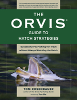 The Orvis Guide to Hatch Strategies: Successful Fly Fishing for Trout Without Always Matching the Hatch 1493061682 Book Cover