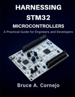 Harnessing STM32 Microcontrollers: A Practical Guide for Engineers and Developers (AI, Design and Tech related books) B0FQTX1Y3B Book Cover