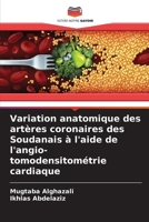 Variation anatomique des artères coronaires des Soudanais à l'aide de l'angio-tomodensitométrie cardiaque (French Edition) 6207667441 Book Cover
