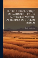 Florule Bryologique De La Réunion Et Des Autres Iles Austro-Africaines De L'océan Indien 114909429X Book Cover